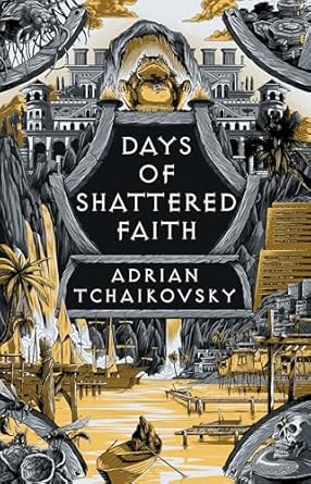 Days of Shattered Faith: Adrian Tchaikovsky (The Tyrant Philosophers)