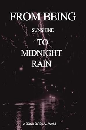 FROM BEING SUNSHINE TO MIDNIGHT RAIN