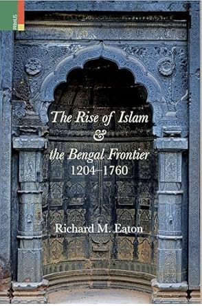 The Rise of Islam & the Bengal Frontier 1204-1760