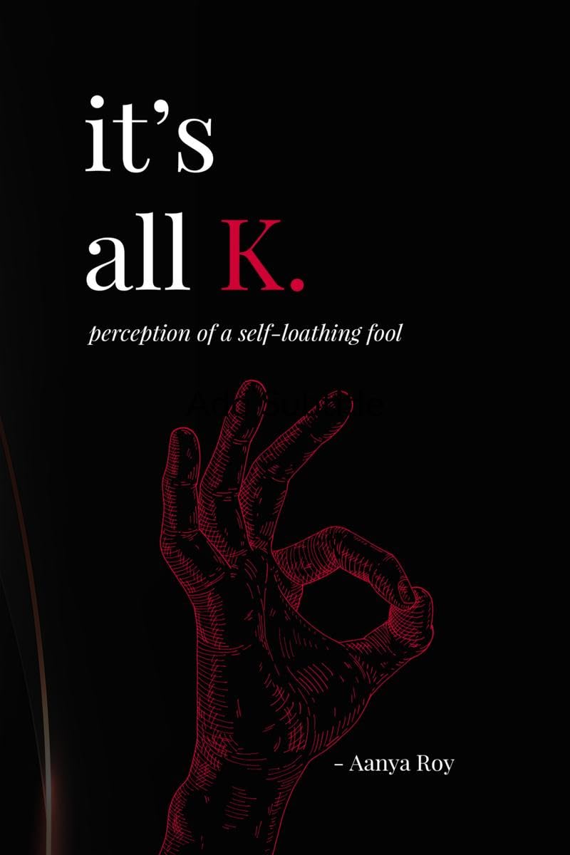 It’s all K.: perception of a self-loathing fool