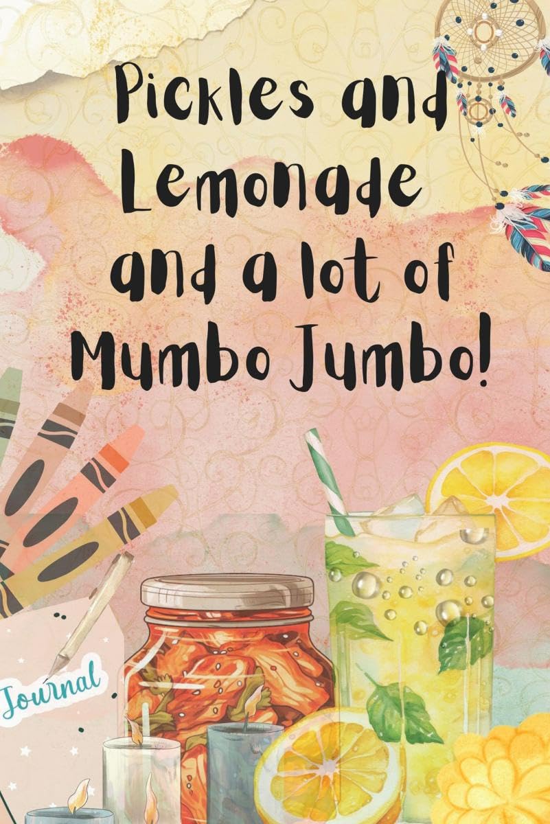 Pickles and Lemonade and a lot of Mumbo Jumbo