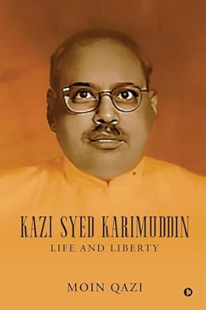 Kazi Syed Karimuddin: Life and Liberty