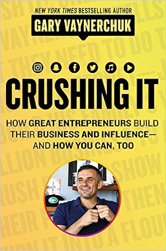 Crushing It!: How Great Entrepreneurs Build their Business and Influence and How You Can, Too