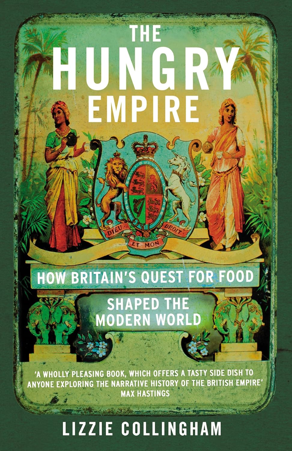 The Hungry Empire : How Britain’s Quest for Food Shaped the Modern World