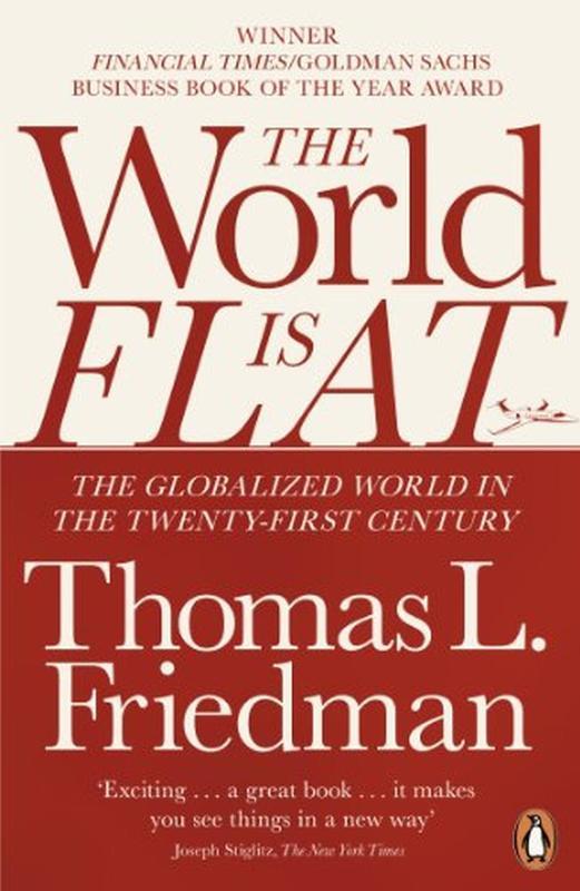 The World is Flat : The Globalized World in the Twenty-first Century