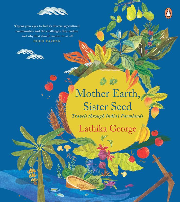 Mother Earth Sister Seed Travels through India's Farmlands [Paperback] George the Suriani Kitchen Lathika