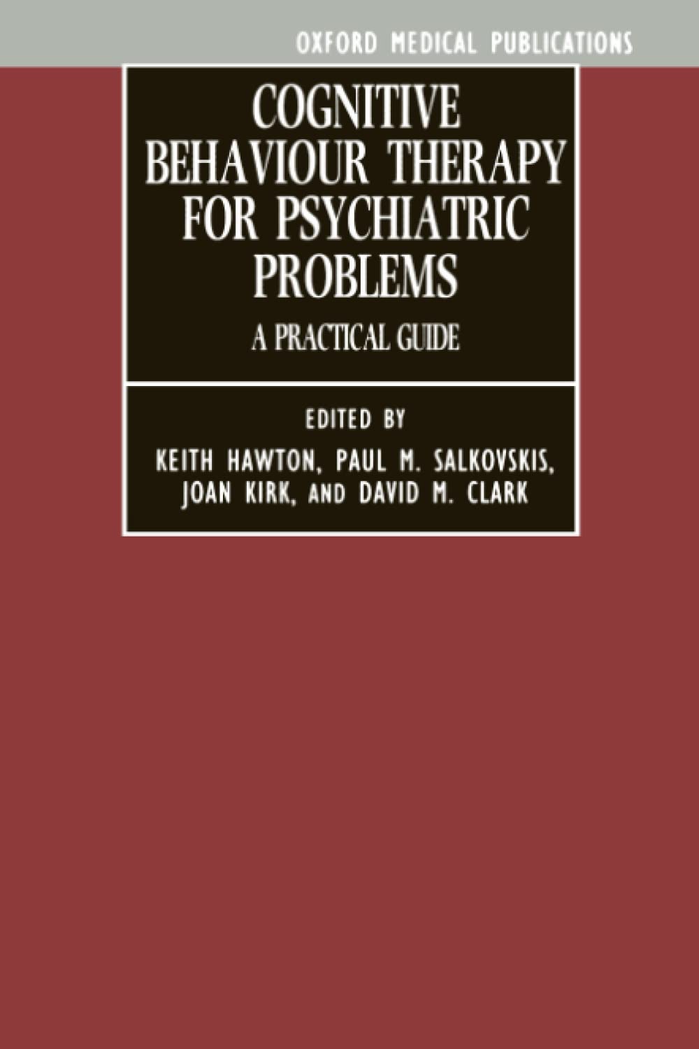 Cognitive Behaviour Therapy for Psychiatric Problems: A Practical Guide (Oxford Medical Publications)