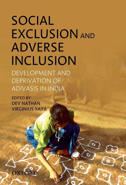 SOCIAL EXCLUSION & ADVERSE INCLUSION-PD: Development and Deprivation of Adivasis in India