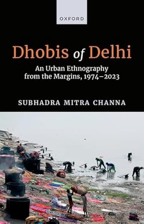 DHOBIS OF DELHI: AN URBAN ETHNOGRAPHY FROM THE MARGINS