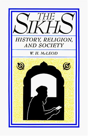 The Sikhs History Rel Soc: History, Religion, and Society (ACLS Lectures on the History of Religions S.)