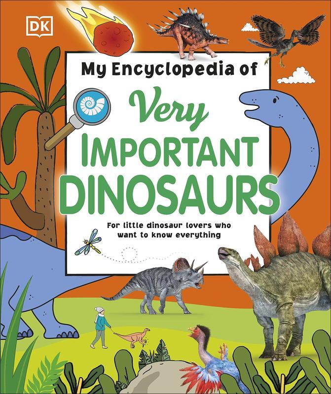 My Encyclopaedia of Very Important Dinosaurs : for Little Dinosaur Lovers Who Want to Know Everything (My Very Important Encyclopedias)