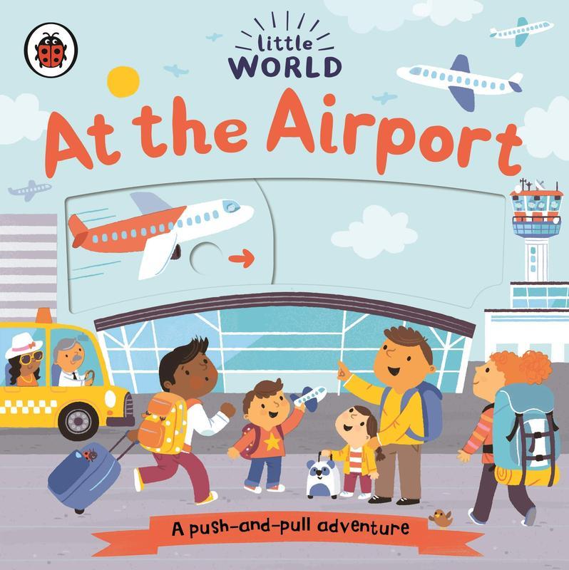 Little World : at the Airport : A push-and-pull adventure [Board book] Meredith Samantha