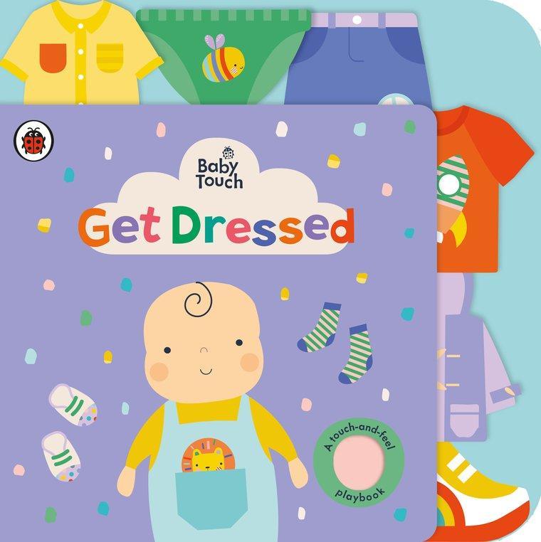 Baby Touch Get Dressed a touch-and-feel playbook