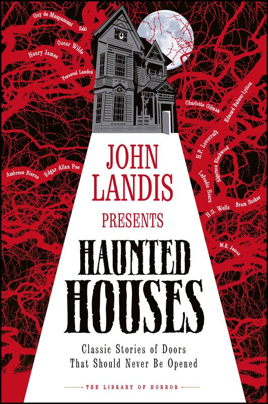 John Landis Presents the Library of Horror : Haunted Houses Classic Tales of Doors That Should Never Be Opened