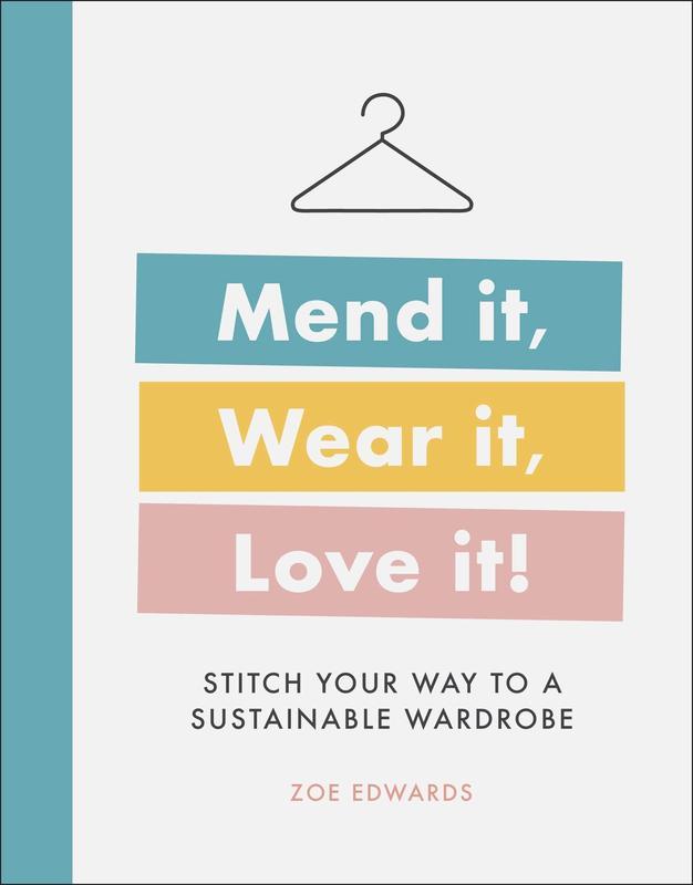 Mend it Wear it Love it! : Stitch Your Way to a Sustainable Wardrobe