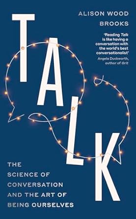 Talk: The Science of Conversation and the Art of Being Ourselves