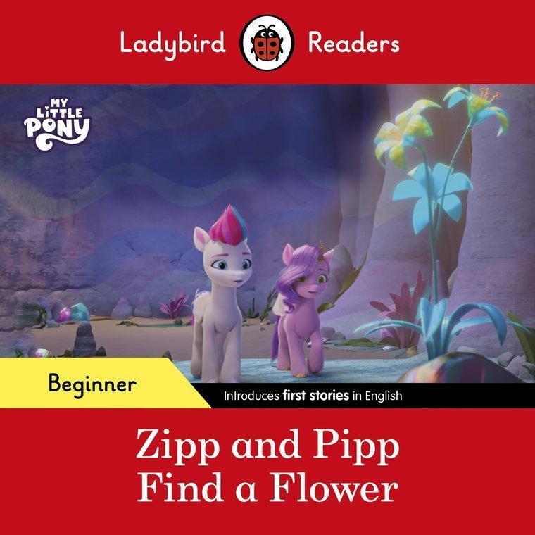 Ladybird Readers Beginner Level My Little Pony Zipp and Pipp Find a Flower (ELT Graded Reader)