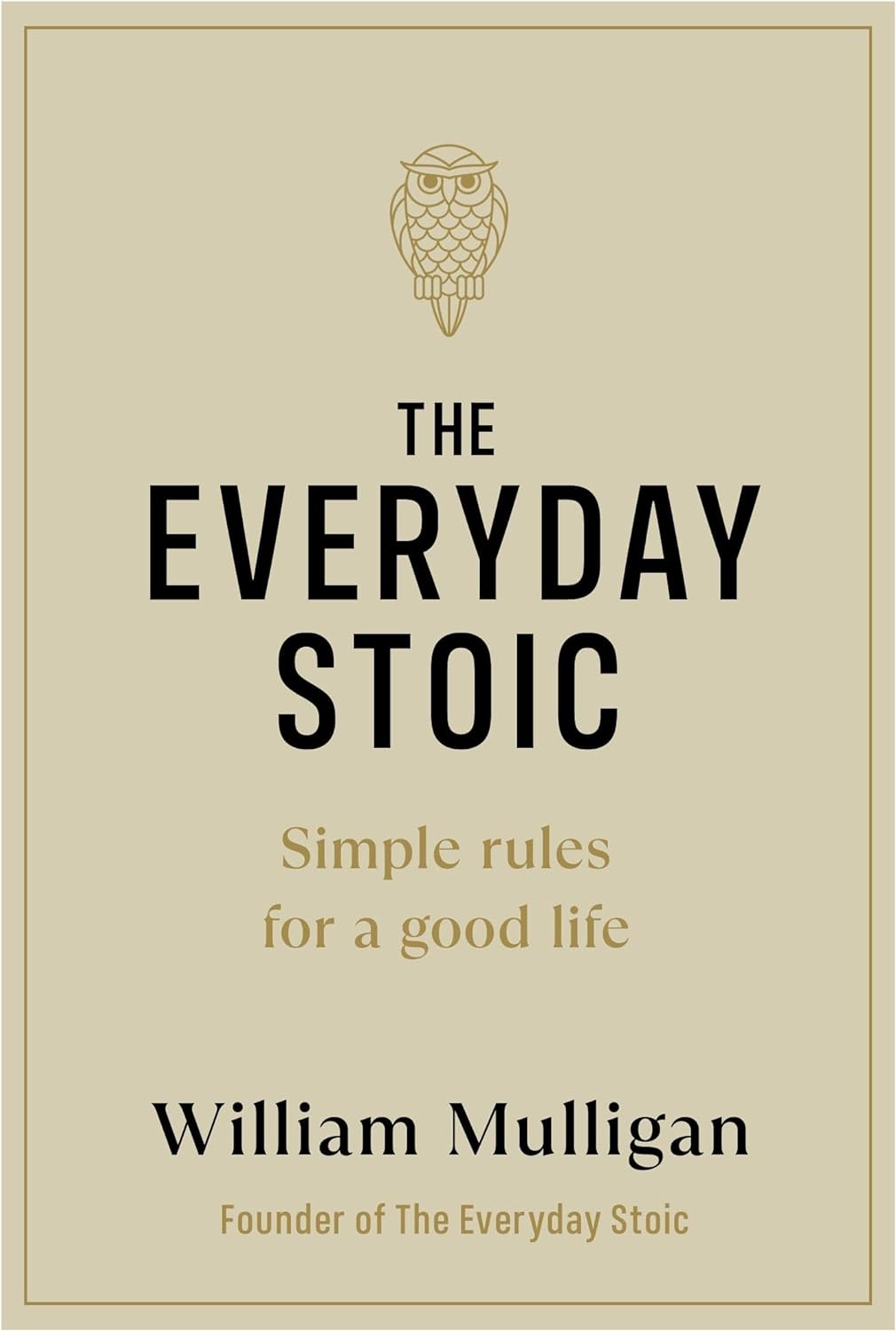 The Everyday Stoic: Simple Rules For A Good Life