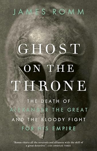 Ghost on the Throne: The Death of Alexander the Great and the Bloody Fight for his Empire