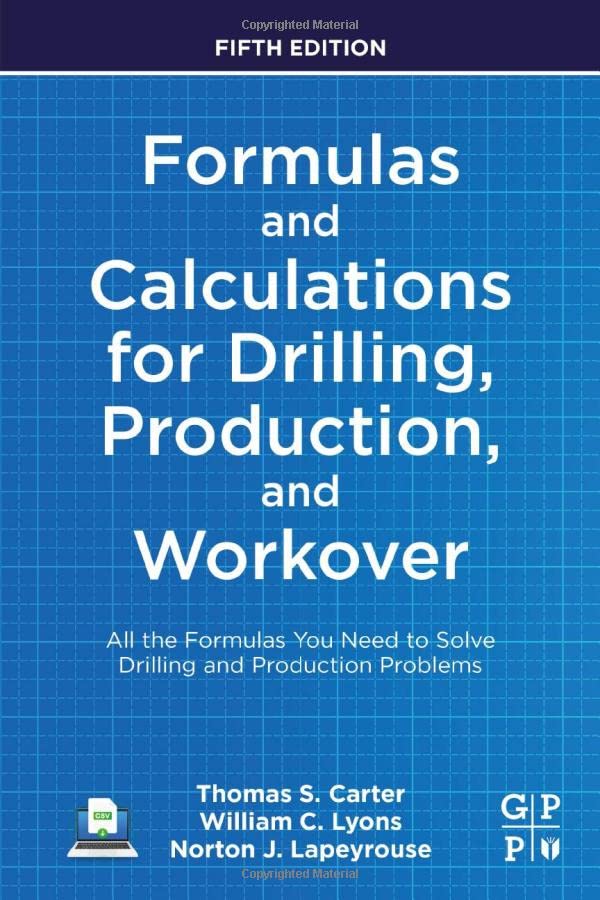 Formulas and Calculations for Drilling, Production, and Workover: All the Formulas You Need to Solve Drilling and Production Problems