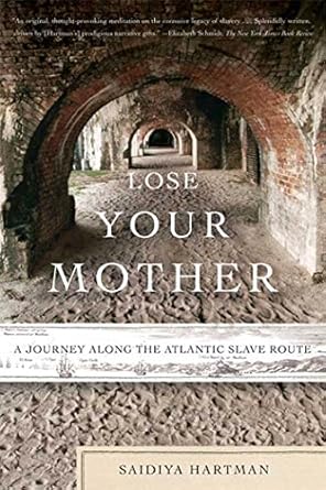 Lose Your Mother: A Journey Along the Atlantic Slave Route