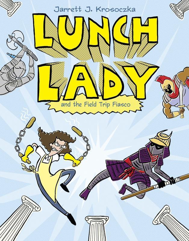 Lunch Lady and the Field Trip Fiasco : Lunch Lady #6