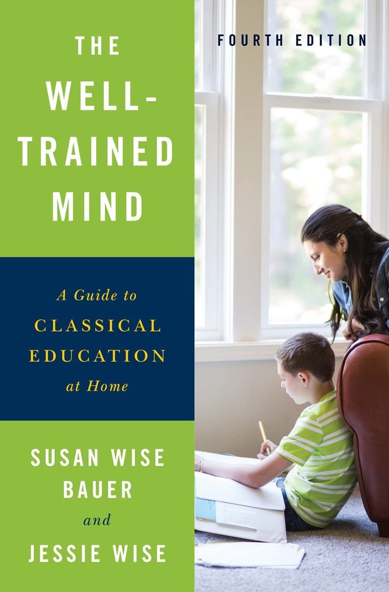 Well-Trained Mind: A Guide to Classical Education at Home