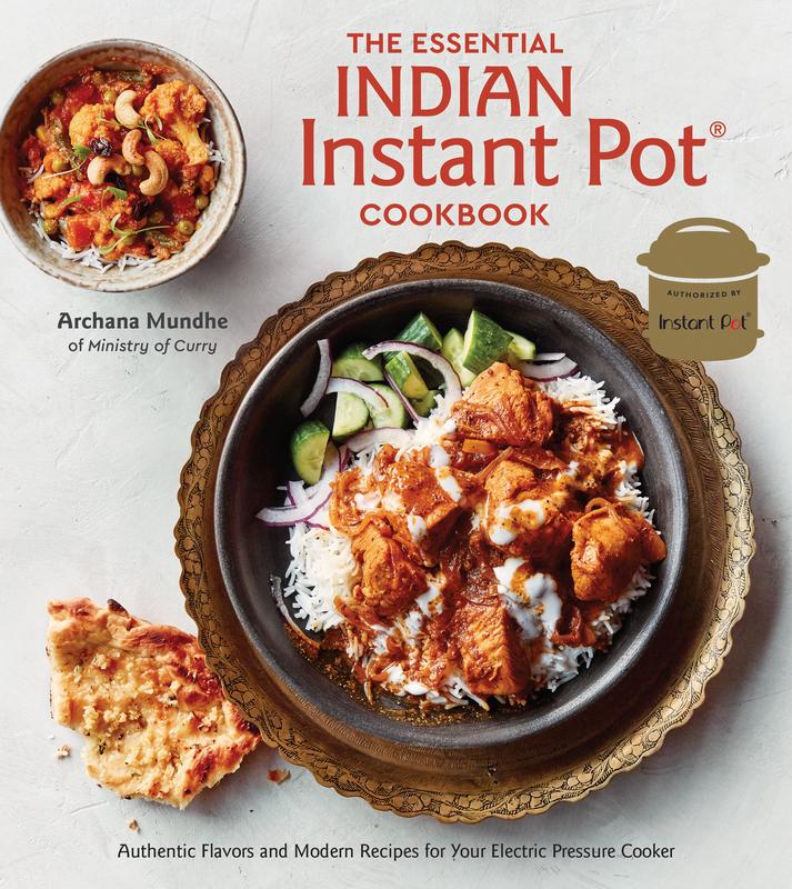 The Essential Indian Instant Pot Cookboo: Authentic Flavors and Modern Recipes for Your Electric Pressure Cooker