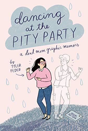 Dancing at the Pity Party a Dead Mom Graphic Memoir