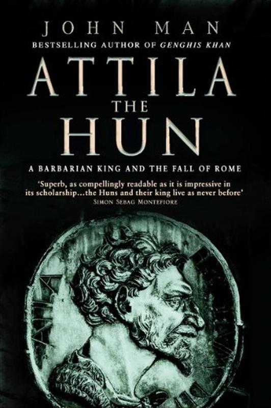 Attila the Hun : A Barbarian King and the Fall of Rome