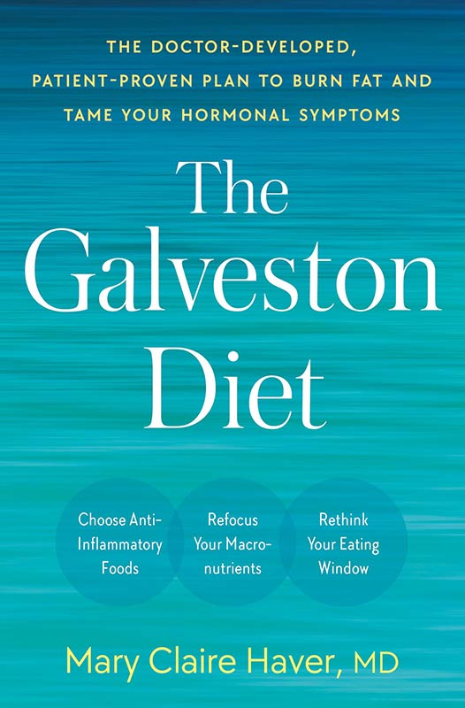 The Galveston Diet: The Breakthrough Doctor-Developed Plan That Harmonizes Your Hormones, Fights Inflammation, and Burns Fat: The Doctor-Developed, ... to Burn Fat and Tame Your Hormonal Symptoms