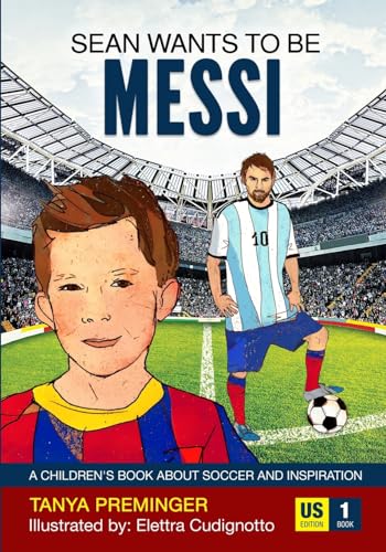 Sean Wants to Be Messi: A Children's Book about Soccer and Inspiration: 1