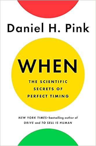 When : The Scientific Secrets of Perfect: The Scientific Secrets of Perfect Timing