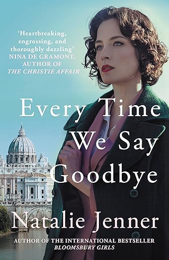 Every Time We Say Goodbye: 'Heartbreaking, engrossing, and thoroughly dazzling' - Nina de Gramont, author of The Christie Affair