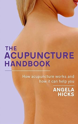 THE ACUPUNCTURE HANDBOOK: How acupuncture works and how it can help you