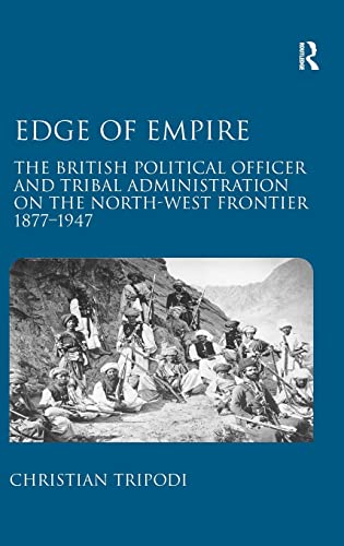 Edge of Empire: The British Political Officer and Tribal Administration on the North-West Frontier 1877–1947