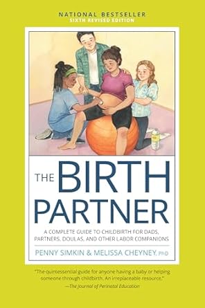 The Birth Partner: A Complete Guide to Childbirth for Dads, Partners, Doulas, and Other Labor Companions