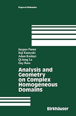 ANALYSIS AND GEOMETRY ON COMPLEX HOMOGENEOUS DOMAINS