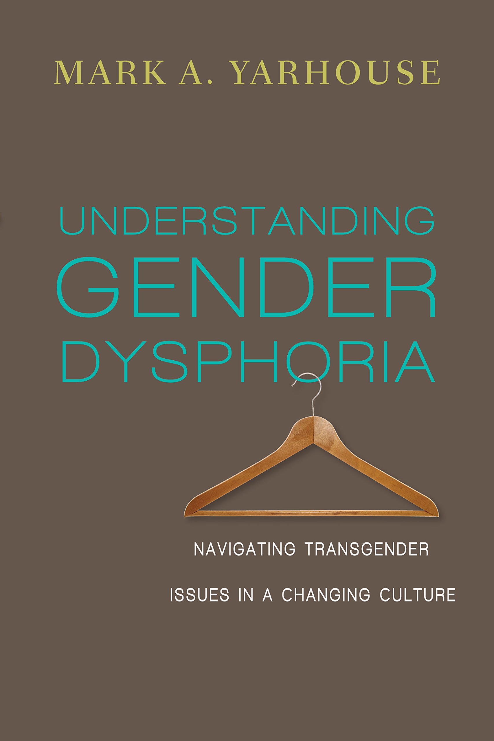 Understanding Gender Dysphoria - Navigating Transgender Issues in a Changing Culture: Resurrection