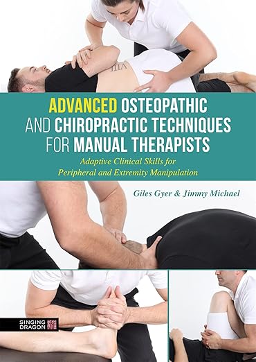 ADVANCED OSTEOPATHIC AND CHIROPRACTIC TECHNIQUES FOR MANUAL THERAPISTS