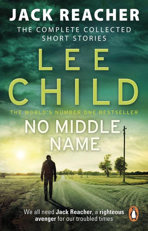 No Middle Name the Complete Collected Jack Reacher Stories (Jack Reacher Short Stories 7)