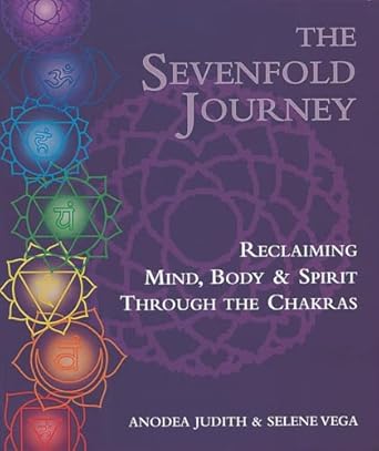 The Sevenfold Journey: Reclaiming Mind, Body and Spirit Through the Chakras