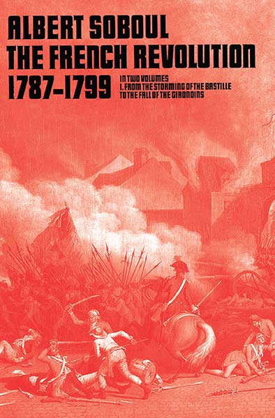 The French Revolution 1789-1799, Vol 1: From the Storming of the Bastille to the Fall of the Girondins: v. 1 (French Revolution, 1787-99)