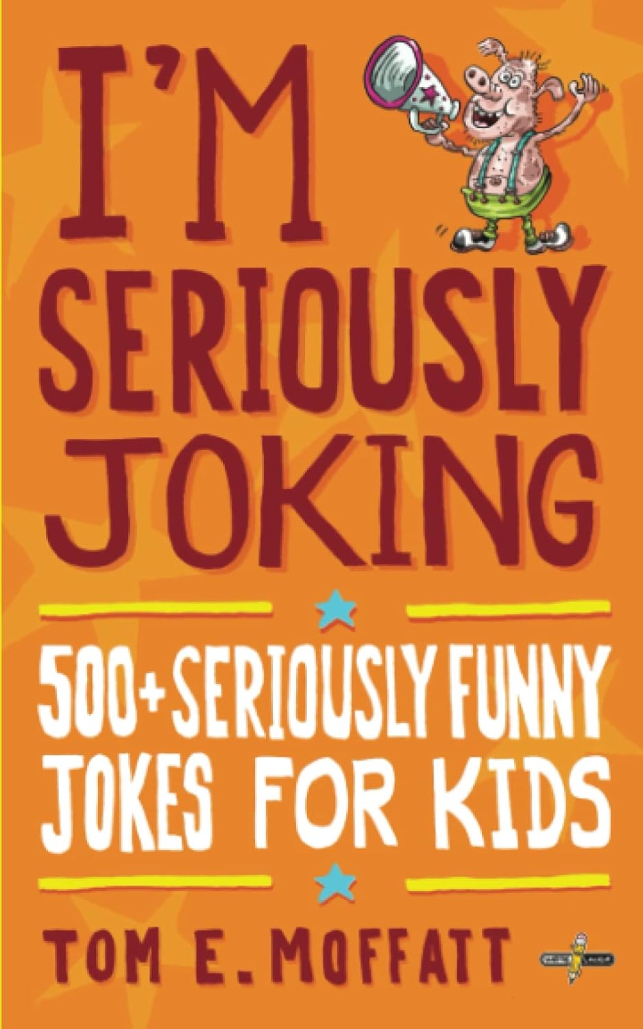 I'm Seriously Joking: 500+ Seriously Funny Jokes for Kids (I'm Joking)