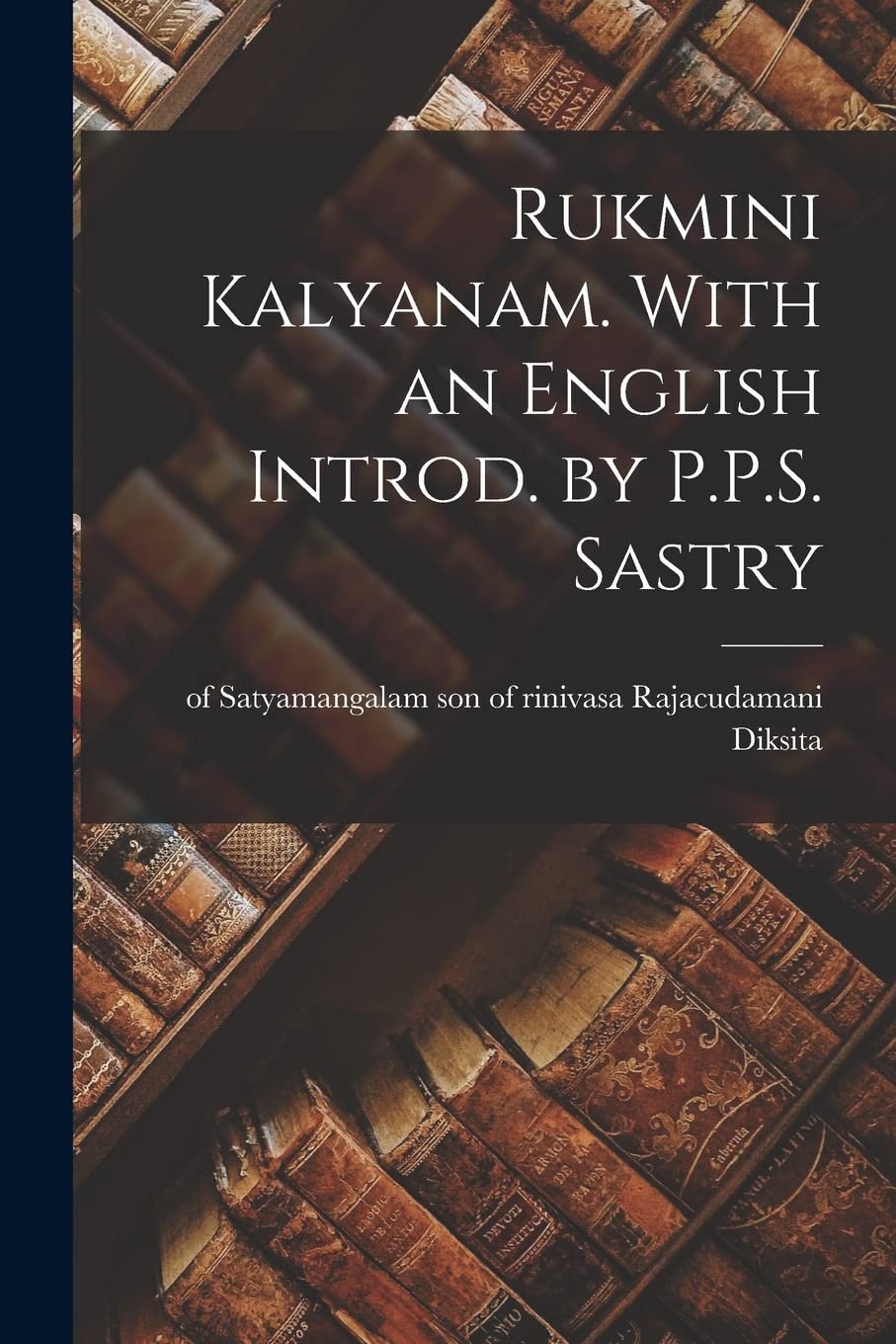 Rukmini kalyanam. With an English introd. by P.P.S. Sastry