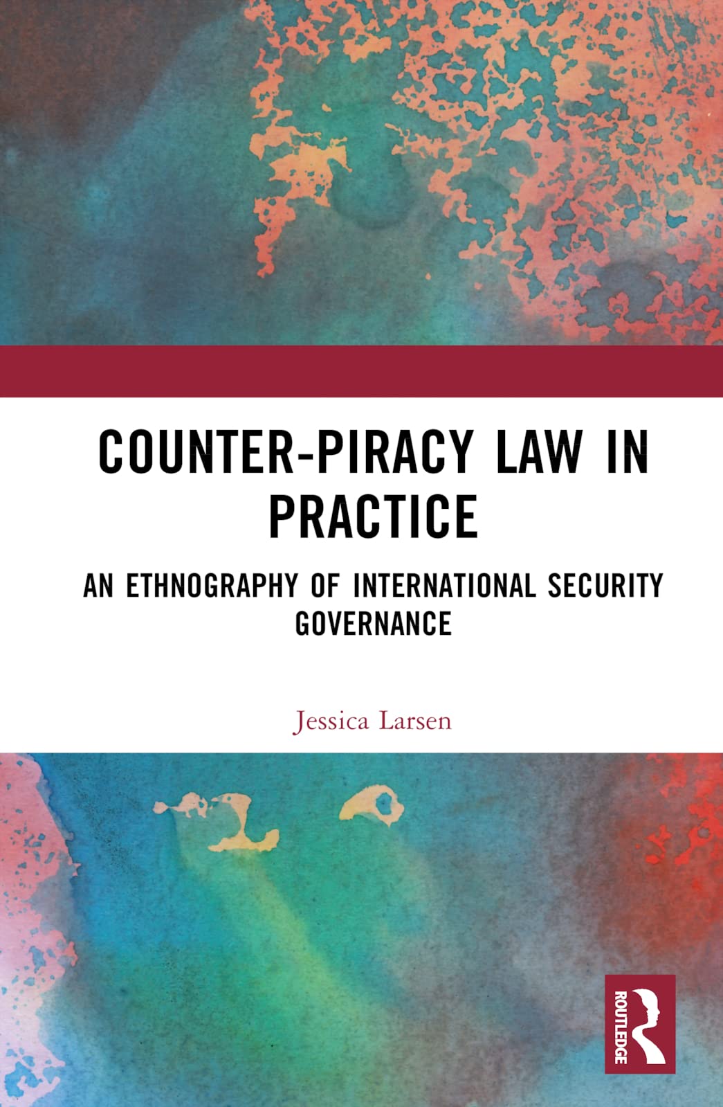 Counter-Piracy Law in Practice: An Ethnography of International Security Governance