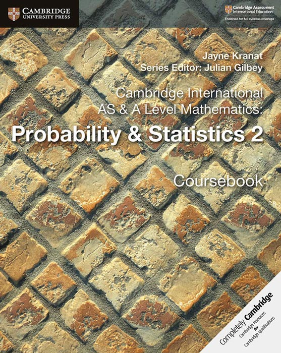 Cambridge International AS & A Level Mathematics: Probability & Statistics 2 Coursebook