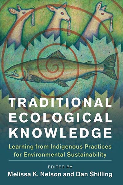 Traditional Ecological Knowledge: Learning from Indigenous Practices for Environmental Sustainability (New Directions in Sustainability and Society)