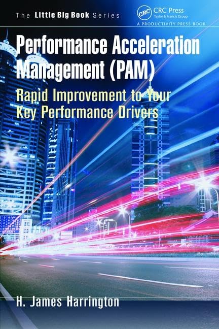 Performance Acceleration Management (PAM): Rapid Improvement to Your Key Performance Drivers (The Little Big Book Series)