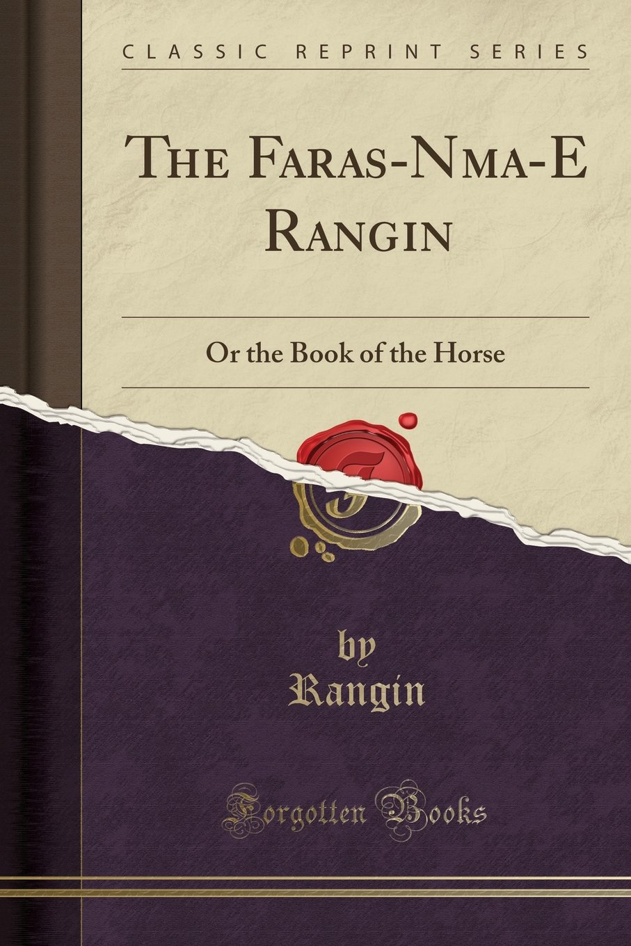 The Faras-Nāma-E Rangin: Or the Book of the Horse (Classic Reprint)